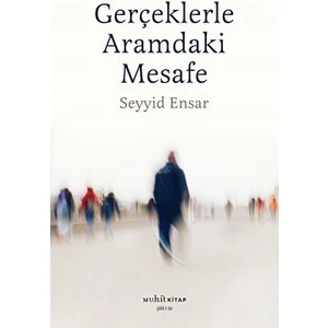 Gerçekle Aramdaki Mesafe - Seyyid Ensar