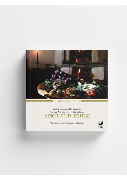 Apicius’un Izinde Antik Roma’da Bir Gurme: Çeviri - Yorum ve Uygulamalarla - Ali Güveloğlu
