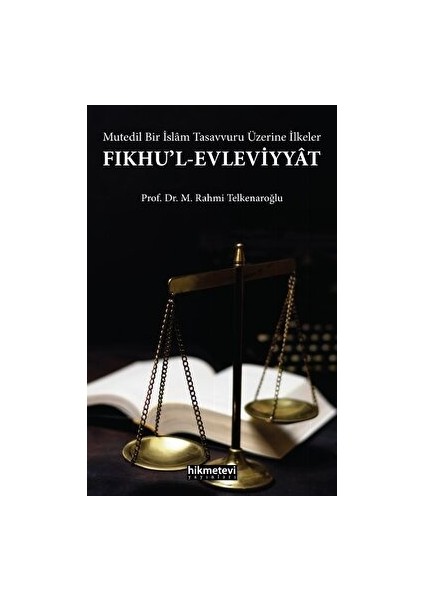Fıkhu'l-Evleviyyat - Mutedil Bir İslam Tasavvuru Üzerine İlkeler - M. Rahmi Telkenaroğlu