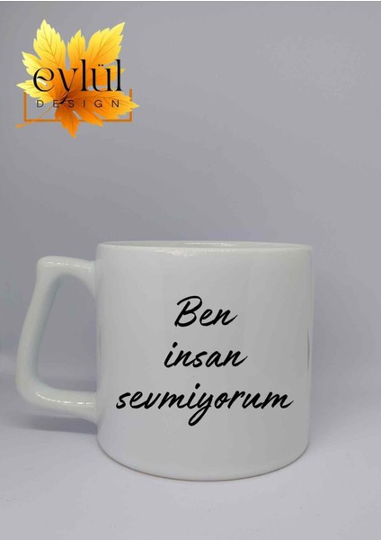 Ben Insan Sevmiyorum Yazılı Özel Tasarım Baskılı Lüks Seramik Kupa Bardak Hediye Çay-Kahve Bardağı