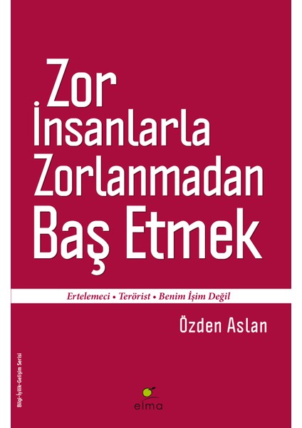 Zor İnsanlarla Zorlanmadan Baş Etmek - Özden Aslan