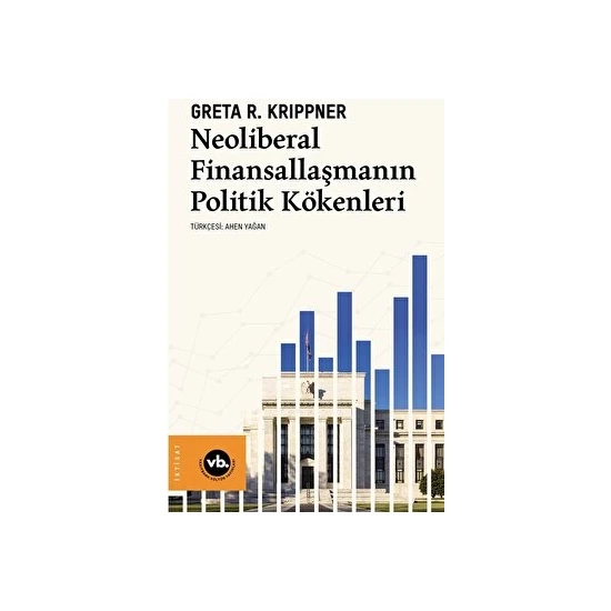Neoliberal Finansallaşmanın Politik Kökenleri - Greta R. Krippner