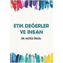 Etik Değerler ve Insan - Hatice Öncel