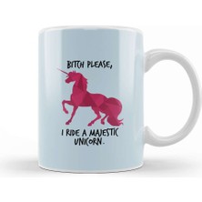 Baskı Dükkanı Bitch Please I Ride A Majestic Unicorn Kupa Bardak Porselen