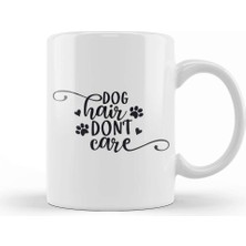 Baskı Dükkanı Dog Hair Dont Care Gifts For Everyone Kupa Bardak Porselen
