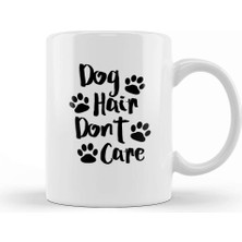 Baskı Dükkanı Dog Hair Dont Care Gifts For Everyone Made In Us Kupa Bardak Porselen