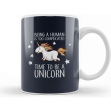 Baskı Dükkanı Being A Human Is Too Complicated Time To Be A Unicorn Kupa Bardak Porselen