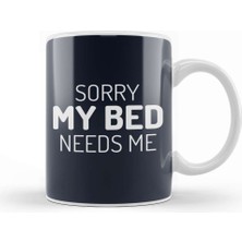 Baskı Dükkanı Sorry My Bed Needs Me Kupa Bardak Porselen