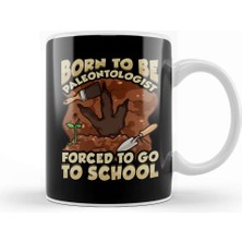 Baskı Dükkanı Born To Be A Paleontologist Forced To Go To School Kupa Bardak Porselen
