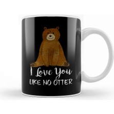 Baskı Dükkanı Cute Bear I Love You Like No Otter Adorable Animal Kupa Bardak Porselen