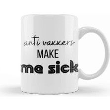 Baskı Dükkanı Anti Vaxxers Make Me Sick Kupa Bardak Porselen