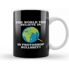 Baskı Dükkanı The World You Believe In Is Photoshop Bullshit Flat Earth Kupa Bardak Porselen