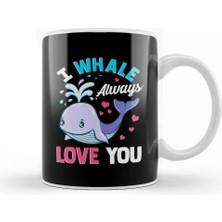 Baskı Dükkanı Cute & Funny I Whale Always Love You Animal Pun Kupa Bardak Porselen
