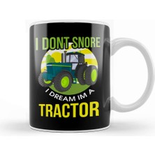 Baskı Dükkanı Funny I Don't Snore, I Dream I'm A Tractor Snoring Kupa Bardak Porselen