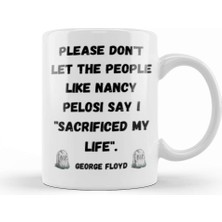 Baskı Dükkanı Please Don't Let The People Like Nancy Pelosi Say I Sacrificed My Life Kupa Bardak Porselen
