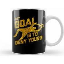 Baskı Dükkanı My Goal Is To Deny Yours Soccer Goalkeeper Gold Kupa Bardak Porselen