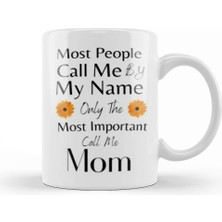 Baskı Dükkanı Most People Call Me By My Name Only The Most Important Call Me Mom Kupa Bardak Porselen
