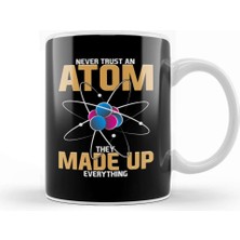 Baskı Dükkanı Never Trust An Atom They Made Up Everything Pun Kupa Bardak Porselen