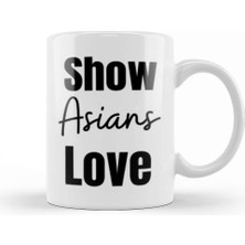 Baskı Dükkanı Show Asians Love Stop Asian Hate Kupa Bardak Porselen