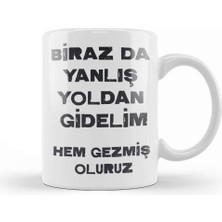 Baskı Dükkanı Komik Söz Birazda Yanlış Yoldan Gidelim Kupa Bardak Porselen