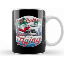 Baskı Dükkanı I D Rather Be Flying Helicopter Pilot Aviation Kupa Bardak Porselen