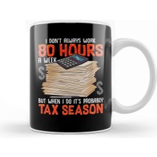 Baskı Dükkanı I Don't Always Work 80 Hours A Week But Tax Season Kupa Bardak Porselen