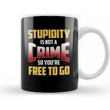 Baskı Dükkanı Stupidity Is Not A Crime, So You're Free To Go Kupa Bardak Porselen