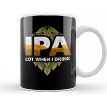 Baskı Dükkanı Ipa Lot When I Drink Cute Ipa Lot When I Drink Funny Beer Drinker S Pun Kupa Bardak Porselen