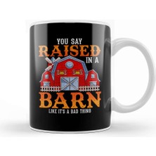 Baskı Dükkanı You Say Raised In A Barn Like It's A Bad Thing Kupa Bardak Porselen