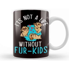Baskı Dükkanı Not A Life Without Fur Kids Dog Owner Puppy Lover Animals Kupa Bardak Porselen