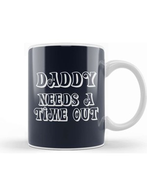Baskı Dükkanı Daddy Needs A Time Out Kupa Bardak Porselen