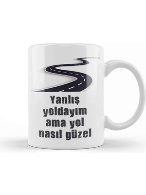 Baskı Dükkanı Komik Söz Yanlış Yoldayım Ama Yol Nasıl Güzel Kupa Bardak Porselen