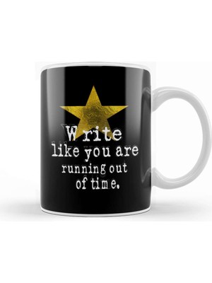 Baskı Dükkanı Write Like You Are Running Out Of Time Author Kupa Bardak Porselen
