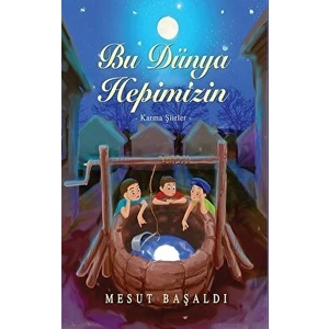 Tunç Yayıncılık Bu Dünya Hepimizin - Karma Şiirler - Mesut Başaldı