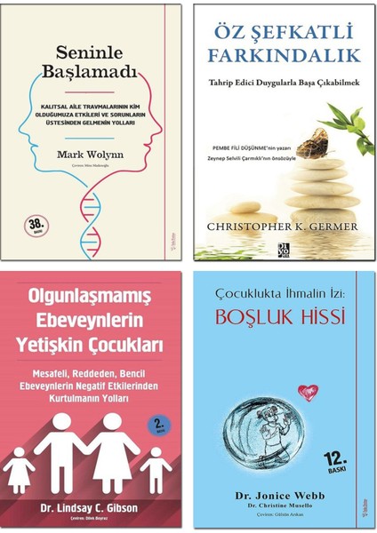 Seninle Başlamadı - Mark Wolynn + Öz Şefkatli Farkındalık + Olgunlaşmamış Ebeveynlerin Yetişkin Çocukları + Çocuklukta Ihmalin Izi Boşluk Hissi - Jonice Webb – 4 Kitap Gelişim Seti