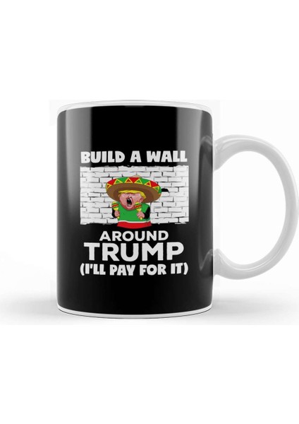 Build A Wall Around Donald Trump Kupa Bardak Porselen