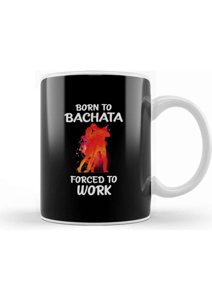 Born To Bachata Forced To Work Kupa Bardak Porselen