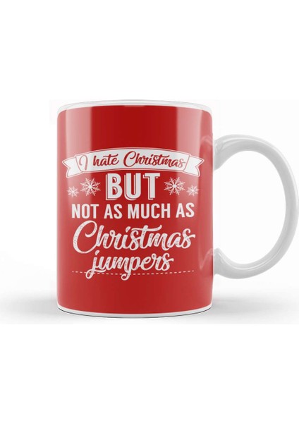 I Hate Christmas But Not As Much As Christmas Jumpers Kupa Bardak Porselen