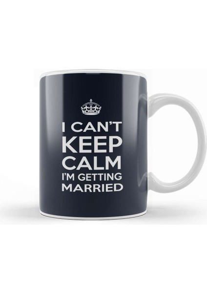I Can't Keep Calm I'm Getting Married Kupa Bardak Porselen