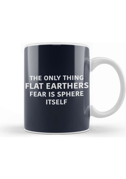 The Only Thing Flat Earthers Fear Is Sphere Itself Flat Earth Kupa Bardak Porselen