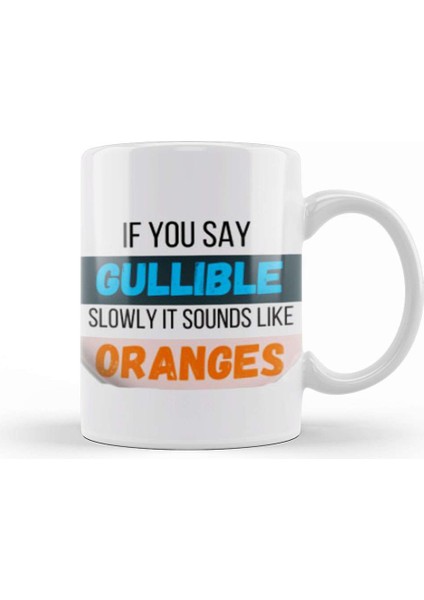 Funny Quote If You Say Gullible Slowly It Sounds Like Oranges Sarcastic Funny Kupa Bardak Porselen