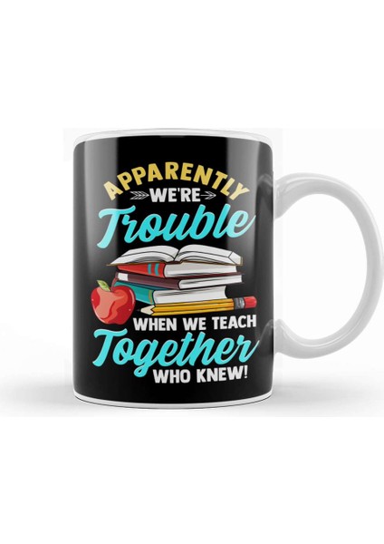 Apparently We Re Trouble When We Teach Together Kupa Bardak Porselen