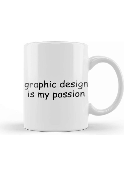 Graphics Graphic Design Is My Passion Kupa Bardak Porselen