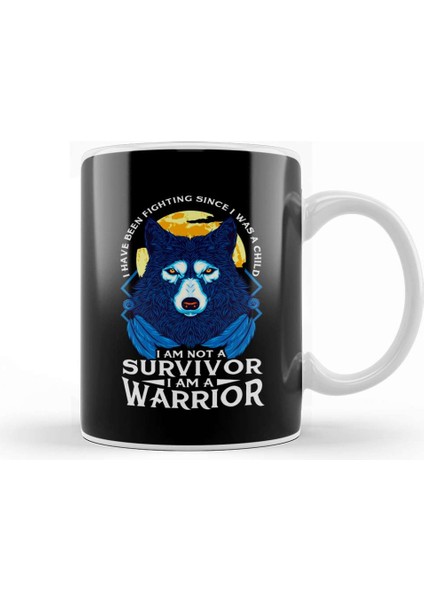 I Have Been Fighting Since I Was A I Am Not A Survivor I Am A Warrior Fierce Wolf Kupa Bardak Porselen
