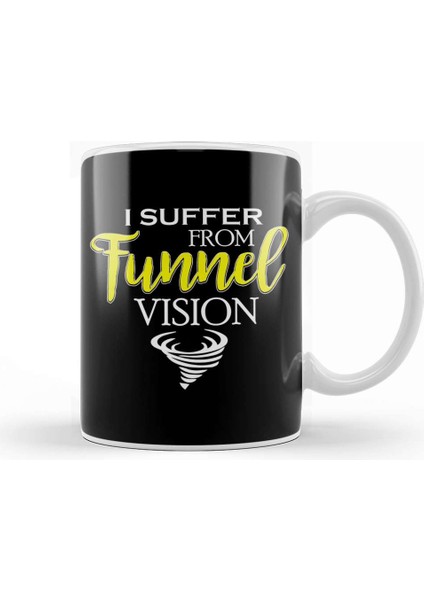 I Suffer From Tunnel Vision Funny Severe Weather Kupa Bardak Porselen