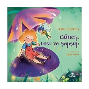 Güneş, Dost ve Şapşup - Ayfer Demirtaş