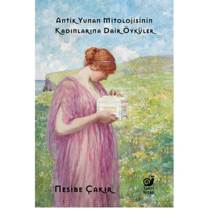 Antik Yunan Mitolojisinin Kadınlarına Dair Öyküler - Nesibe Çakır