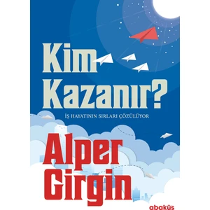 Kim Kazanır - Iş Hayatının Sırları Çözülüyor - Alper Girgin