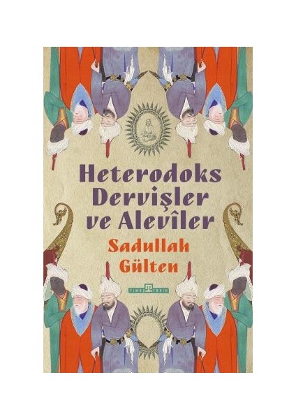 Heterodoks Dervişler ve Alevîler - Sadullah Gülten