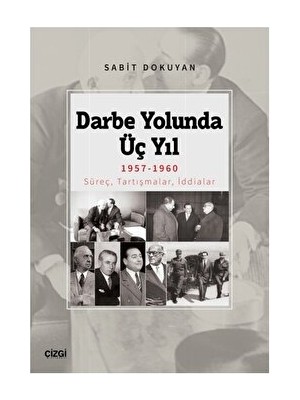 Darbe Yolunda Üç Yıl 1957-1960 Süreç, Tartışmalar, Iddialar